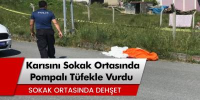 Arnavutköy’de Karısını sokak ortasında pompalı tüfekle vurarak öldürdü
