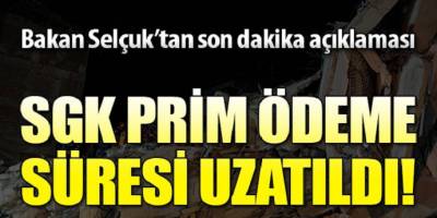 Bakan Selçuk'tan son dakika açıklaması: SGK prim ödeme süresi uzatıldı!