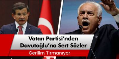 Gerilim Tırmanıyor... Vatan Partisi'nden Ahmet Davutoğlu'na Çok Sert Sözler