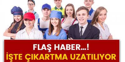 Flaş haber! İşten çıkartma yasağı uzatılıyor