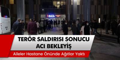 Belbuka Yaylasında terör saldırısı sonrası hastane önünde ailelerin acı bekleyişi