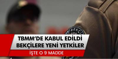 TBMM'de Kabul Edildi! Bekçilere Yeni Yetkiler Verildi