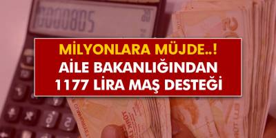 Milyonlara Müjde... Aile Bakanlığı'ndan 1177 Lira Maaş Desteği