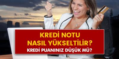 Findeks KKB Kredi Notunuzu Hızlı Şekilde Nasıl Yükseltebilirsiniz?
