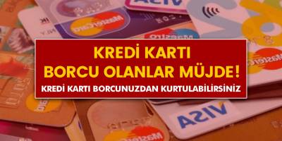 Kredi Kartı borcu olanlara müjde! Kredi Kartı borcunuzdan hemen kurtulun!
