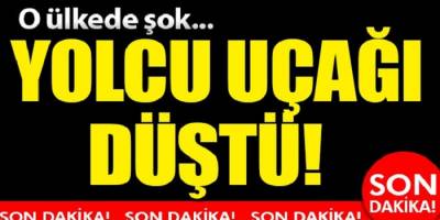 Yolcu uçağı düştü! ülke şokta!