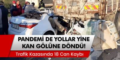 Pandemi de trafik canavarını durduramadı! Bilanço 18 can kaybı