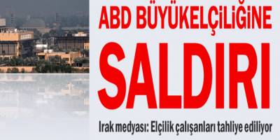 ABD Büyükelçiliğine Saldırı! Irak Medyası: Elçilik Çalışanları Tahliye Ediliyor