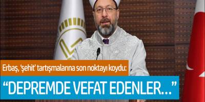 Ali Erbaş: Depremde vefat edenler hükmen şehittir