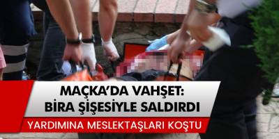 Şişli Maçka Parkı'nda vahşet: Doktora bira şişesiyle saldıran zanlı yakalandı