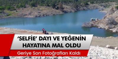 Denizli’nin Kale ilçesinde 'Selfie' dayı ve yeğenin hayatına mal oldu!