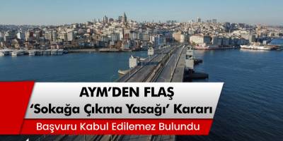 AYM'den Flaş 'Sokağa Çıkma Yasağı' Kararı!' Başvuru Kabul Edilemez