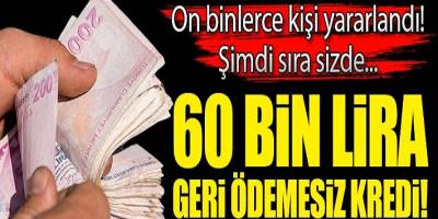 On binlerce kişi yararlandı şimdi sıra sizde 60 bin lira geri ödemesiz kredi!