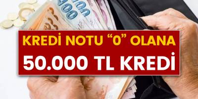 Kredi notu "0" olana 50.000 TL'ye kadar Kredi kullanabilirsiniz! Sakın kaçırmayın