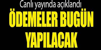 Ödemeler bugün yapılacak Bakan Soylu açıkladı!