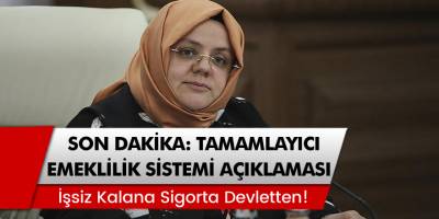 Bakan Selçuk'tan Tamamlayıcı emeklilik sistemi ile ilgili son dakika açıklaması