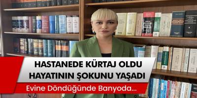 Ataşehir’de kürtaj olan kadın evine dönünce hayatının şokunu yaşadı