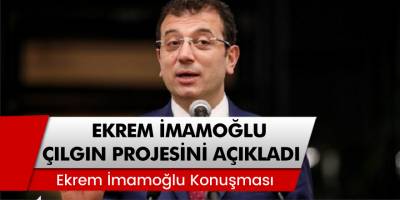 İBB Başkanı Ekrem İmamoğlu Çılgın Projesini Açıkladı
