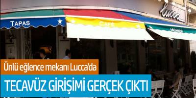 Ünlü eğlence mekanı Lucca'da tecavüz girişimi gerçek çıktı!