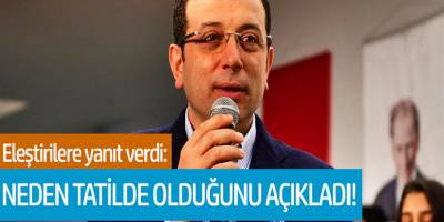 Ekrem İmamoğlu Neden Tatilde Olduğunu Açıkladı