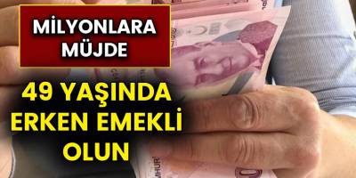 49 yaşında erken emekli olabilecek 45 meslek grubunda çalışanlara müjde!