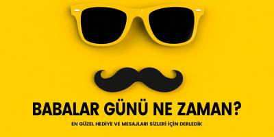 Babalar günü ne zaman? En güzel babalar günü mesajları