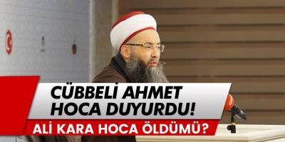 Cübbeli Ahmet Hoca duyurdu! Ali Kara Hoca Öldü Mü?