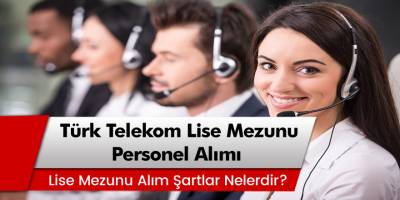 İŞKUR Güncel İş Başvurusu İlanları, Türk Telekom Lise Mezunu Personel Alımı Başvuru Şartları…