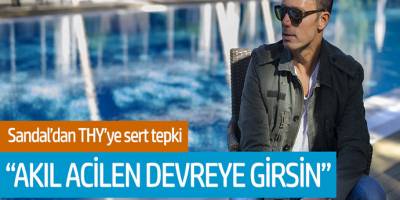 Mustafa Sandal'dan THY'ye Sert Tepki! 'Akıl Acilen Devreye Girsin'