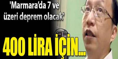 Marmara’da 7 ve üzeri deprem olacak' demişti! 400 lira için...