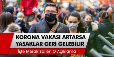 Koronavirüs vakası artarsa yasaklar tekrardan gelebilir!