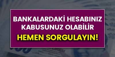 Banka hesaplarınız kabusunuz olabilir! Hemen sorgulayın