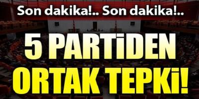 5 Partiden Ortak Tepki!
