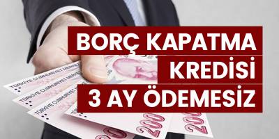 Borç kapatma kredisi ile tüm borçlarınızı kapatın! 3 Ay ödemesiz hemen başvuru yapın!