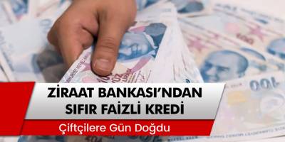 Çiftçilere Gün Doğdu! Ziraat Bankası’ndan Çiftçilere Sıfır Faizli Kredi
