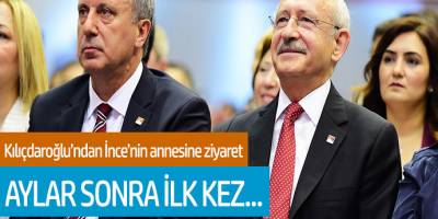 Kılıçdaroğlu'ndan Muharrem İnce'nin annesine ziyaret