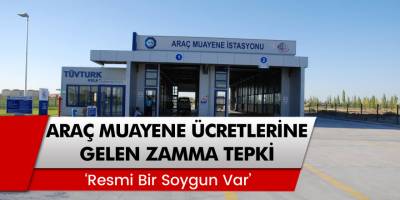 Araç Muayene Ücretlerine Gelen Zamma Büyük Tepki: 'Resmi Bir Soygun Var'