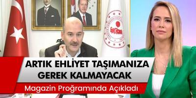 Bakan Süleyman Soylu Açıkladı: Artık ehliyet taşımanıza gerek kalmayacak