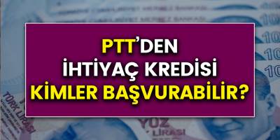 PTT'den ihtiyaç kredisi, nasıl alınır? İşte 55 bin almanın şartları
