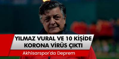 Akhisarspor'da Deprem! Yılmaz Vural ve 10 Kişide Korona Virüs Çıktı