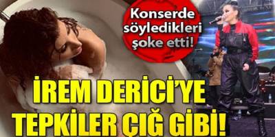 Ünlü Şarkıcı İrem Derici'ye Tepkiler çığ gibi!