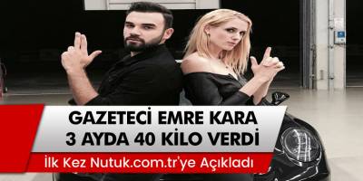 Gazeteci Emre Kara 3 ayda 40 kilo verdi! Zayıflama sırrını açıkladı...