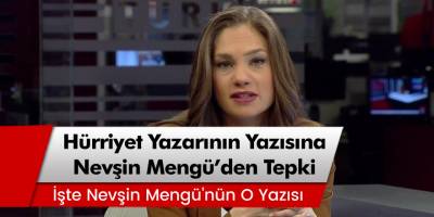 Gazeteci Nevşin Mengü'den Hürriyet Yazarı Osman Müftüoğlu'na Tepki