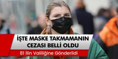 81 ilin valiliğine talimat gönderildi: İşte maske takmamanın cezası belli oldu