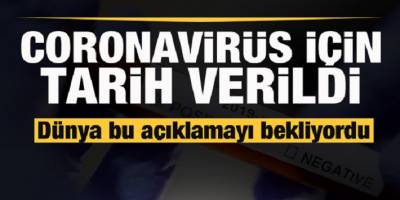 Dünya bu açıklamayı bekliyordu! Coronavirüsü için tarih verildi
