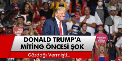 ABD Başkanı Donald Trump'a Miting Öncesi Büyük Şok!