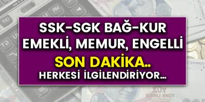 Son dakika: SGK- Emekli - SSK - Bağkur - Memur - Engelli olan herkesi ilgilendiriyor..!