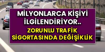 Milyonlarca sürücü ve herkesi ilgilendiriyor! Zorunlu trafik sigortasında değişiklikler yapıldı