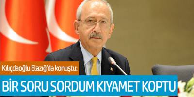 Kemal Kılıçdaroğlu Elazığ'da konuştu: Bir soru sordum kıyamet koptu