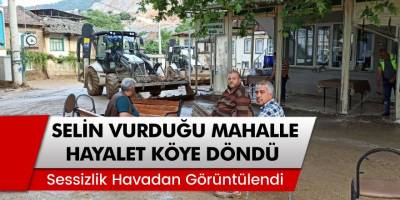 Sel Felaketinin Vurduğu Dudaklı Mahallesi Hayalet Köye Döndü